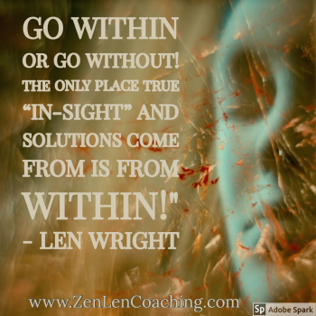Go Within or Go Without! The Only Place True In-Sight And Solutions Come From Is Within - Mystic Quotes By Len Wright