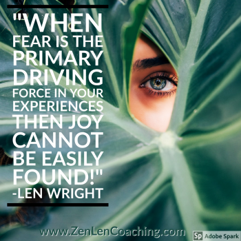 When Fear Is The Primary Driving Force In Your Experiences Then Joy Cannot Be Easily Found - Mystical Wisdom By Len Wright