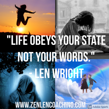 Life Obeys Your State Not Your Words - Mystical Advice By Len Wright