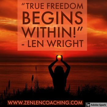 True Freedom Begins Within - Len Wright Zen Coach