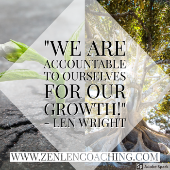 We Are Accountable To Ourselves For Our Growth - Zen Len Coaching