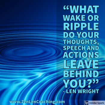 What Wake of Ripple Do Your Thoughts, Speech and Actions Leave Behind You? - Len Wright Mystic Adviser